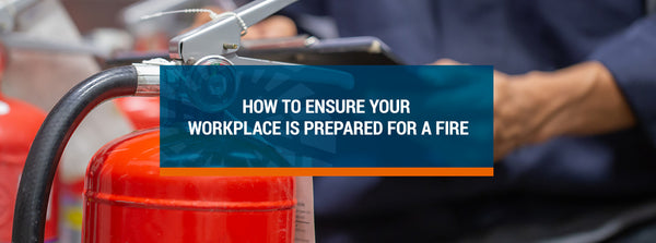 How to Ensure Your Workplace Is Prepared for a Fire